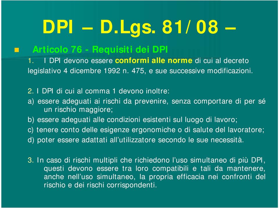 luogo di lavoro lavoro;; c) tenere conto delle esigenze ergonomiche o di salute del lavoratore lavoratore;; d) poter essere adattati all'utilizzatore secondo le sue necessità necessità.. 3.