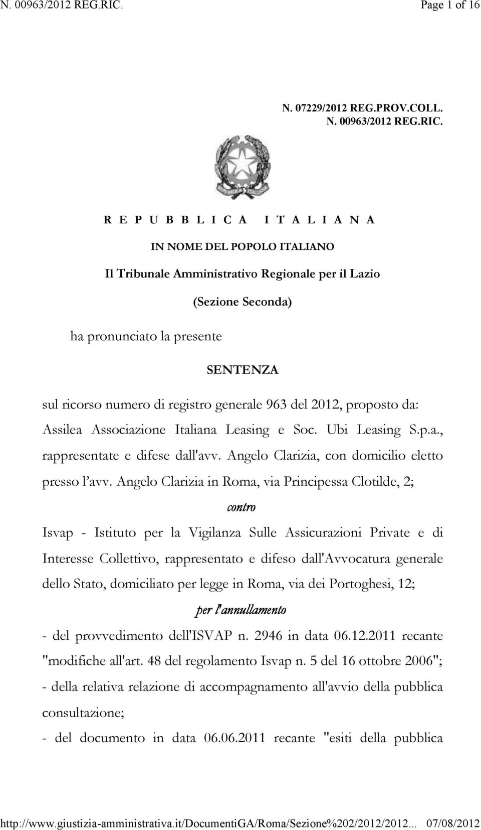 generale 963 del 2012, proposto da: Assilea Associazione Italiana Leasing e Soc. Ubi Leasing S.p.a., rappresentate e difese dall'avv. Angelo Clarizia, con domicilio eletto presso l avv.