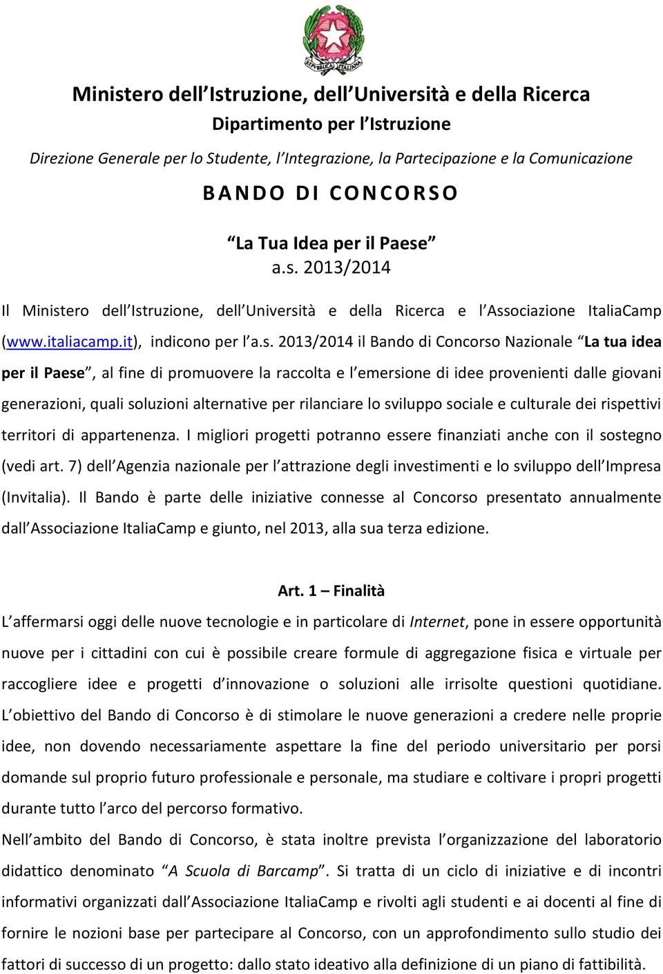 a.s. 2013/2014 Il Ministero dell Istruzione, dell Universitĳ e dellĳ RiĐerĐĲ e l!ssođiĳzione ItĲliĲCĲmp (www.italiacamp.it), indicono per l Ĳ.s. 2013/2014 il Bando di Concorso NĲzionĲle La tua idea