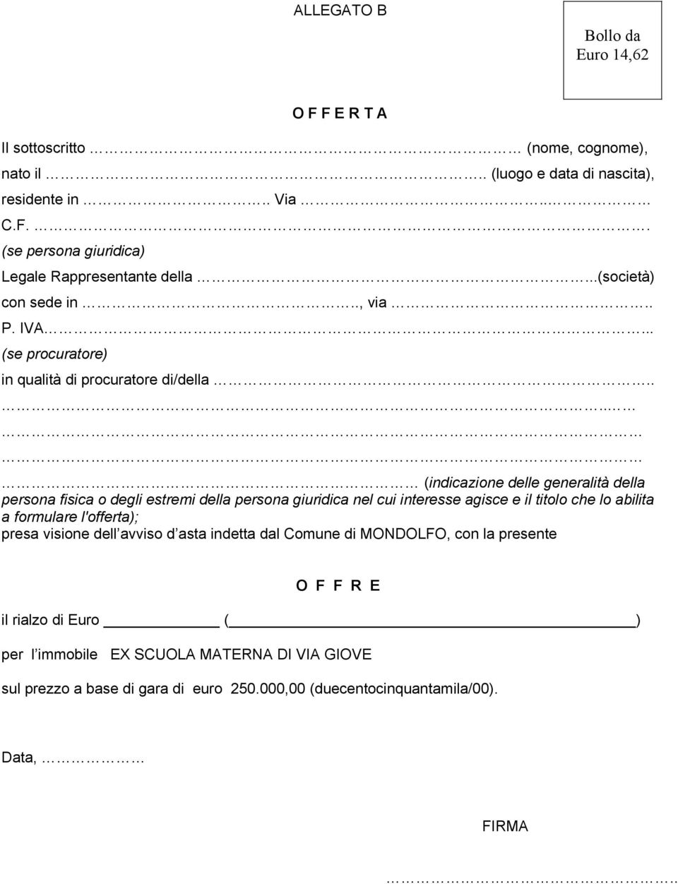 ... (indicazione delle generalità della persona fisica o degli estremi della persona giuridica nel cui interesse agisce e il titolo che lo abilita a formulare l'offerta);