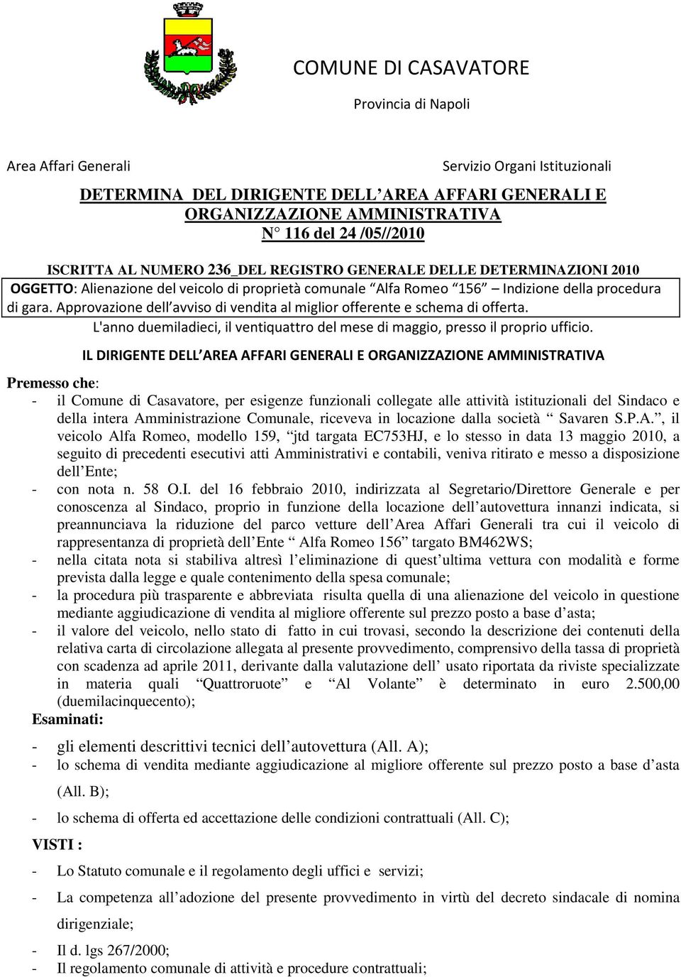 Approvazione dell avviso di vendita al miglior offerente e schema di offerta. L'anno duemiladieci, il ventiquattro del mese di maggio, presso il proprio ufficio.