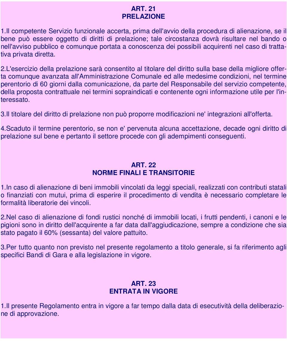 nell'avviso pubblico e comunque portata a conoscenza dei possibili acquirenti nel caso di trattativa privata diretta. 2.