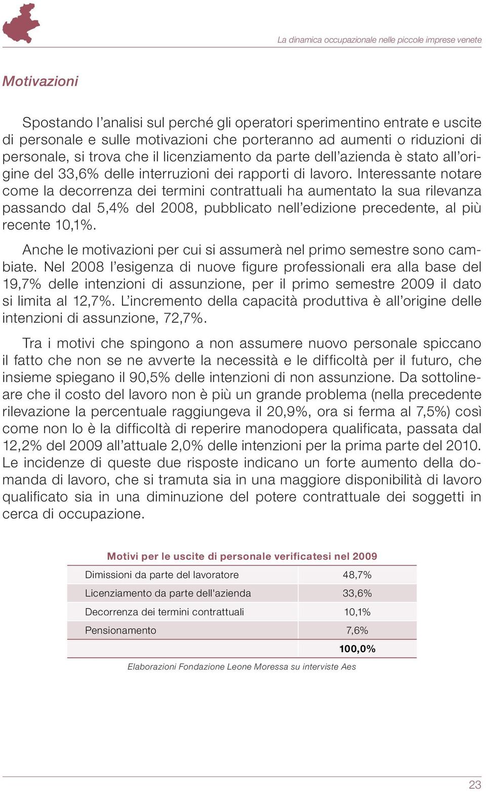 Interessante notare come la decorrenza dei termini contrattuali ha aumentato la sua rilevanza passando dal 5,4% del 2008, pubblicato nell edizione precedente, al più recente 10,1%.