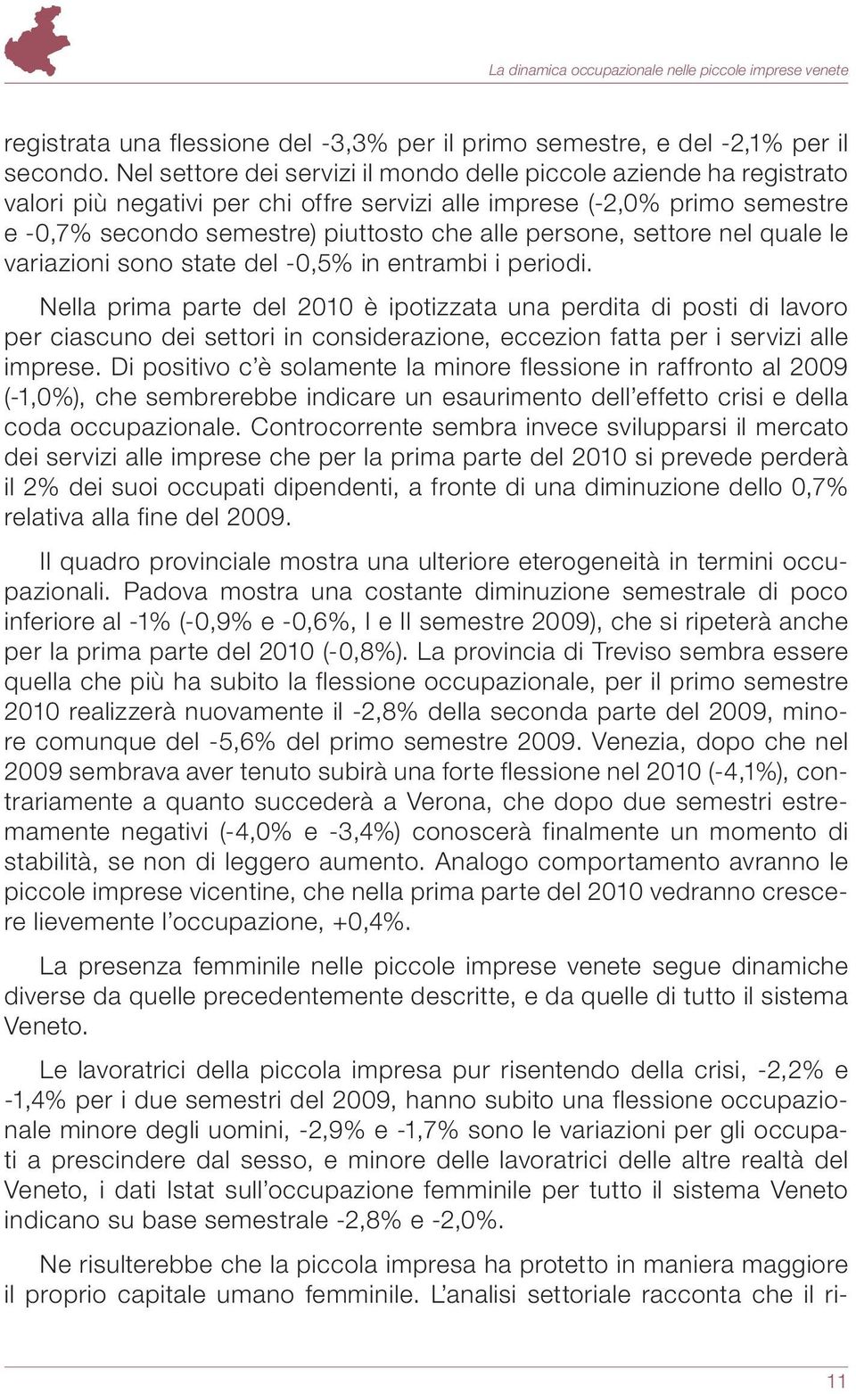 settore nel quale le variazioni sono state del -0,5% in entrambi i periodi.