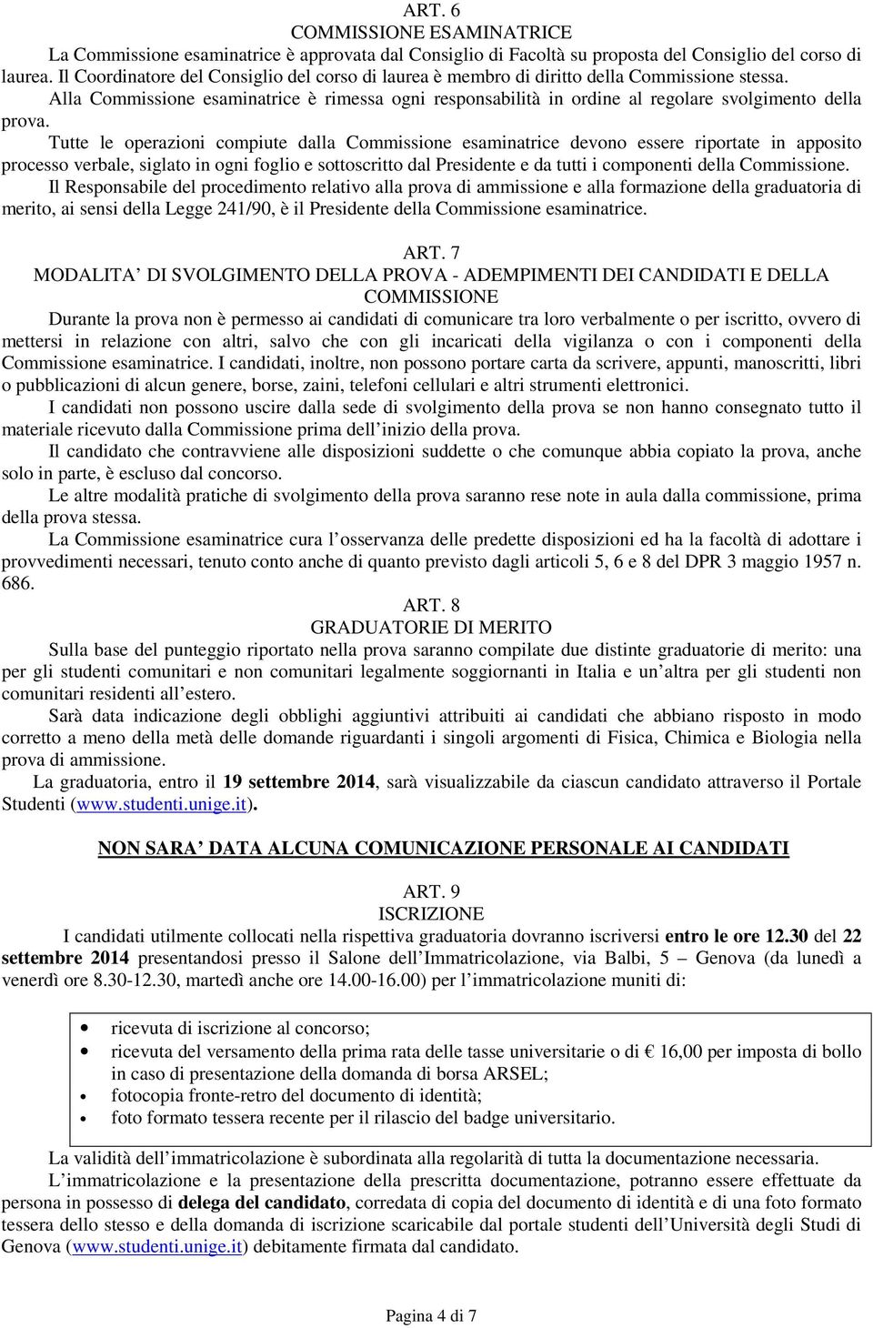 Alla Commissione esaminatrice è rimessa ogni responsabilità in ordine al regolare svolgimento della prova.