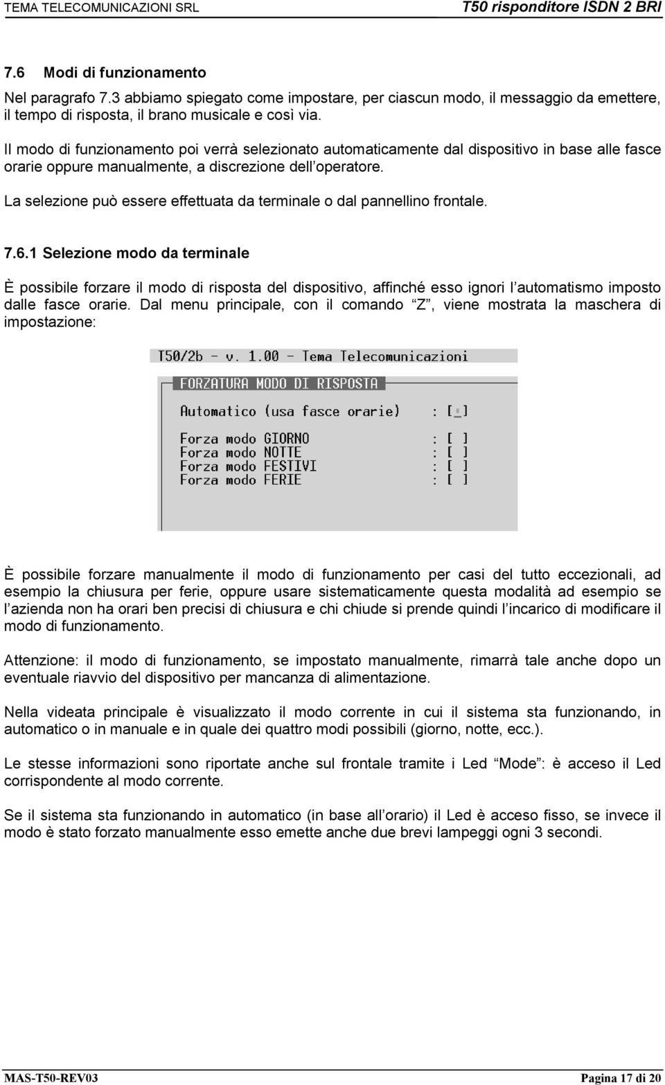 La selezione può essere effettuata da terminale o dal pannellino frontale. 7.6.