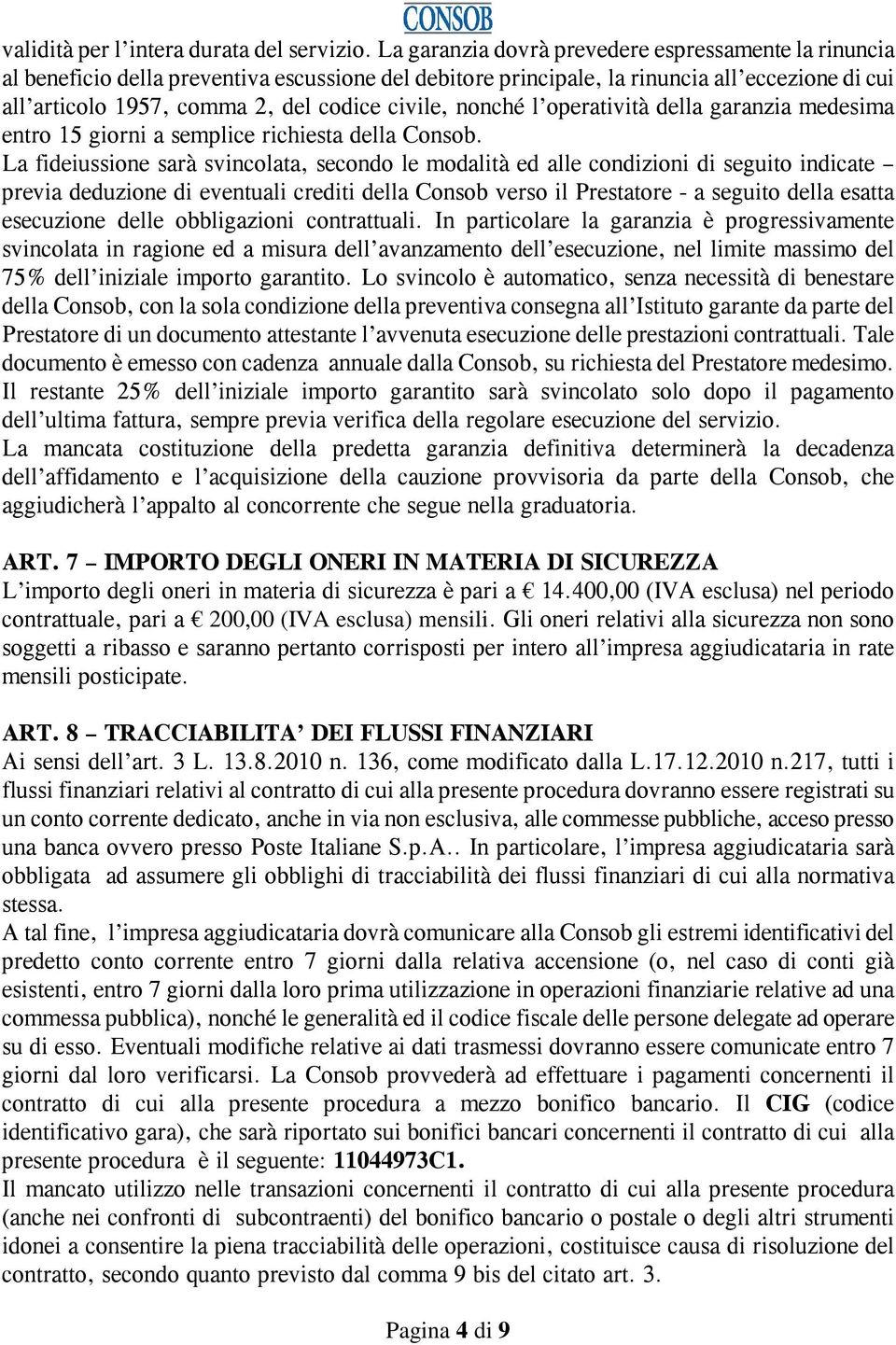 nonché l operatività della garanzia medesima entro 15 giorni a semplice richiesta della Consob.