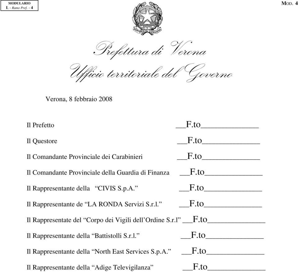 Il Rappresentante de LA RONDA Servizi S.r.l. Il Rappresentate del Corpo dei Vigili dell Ordine S.r.l Il Rappresentante della Battistolli S.