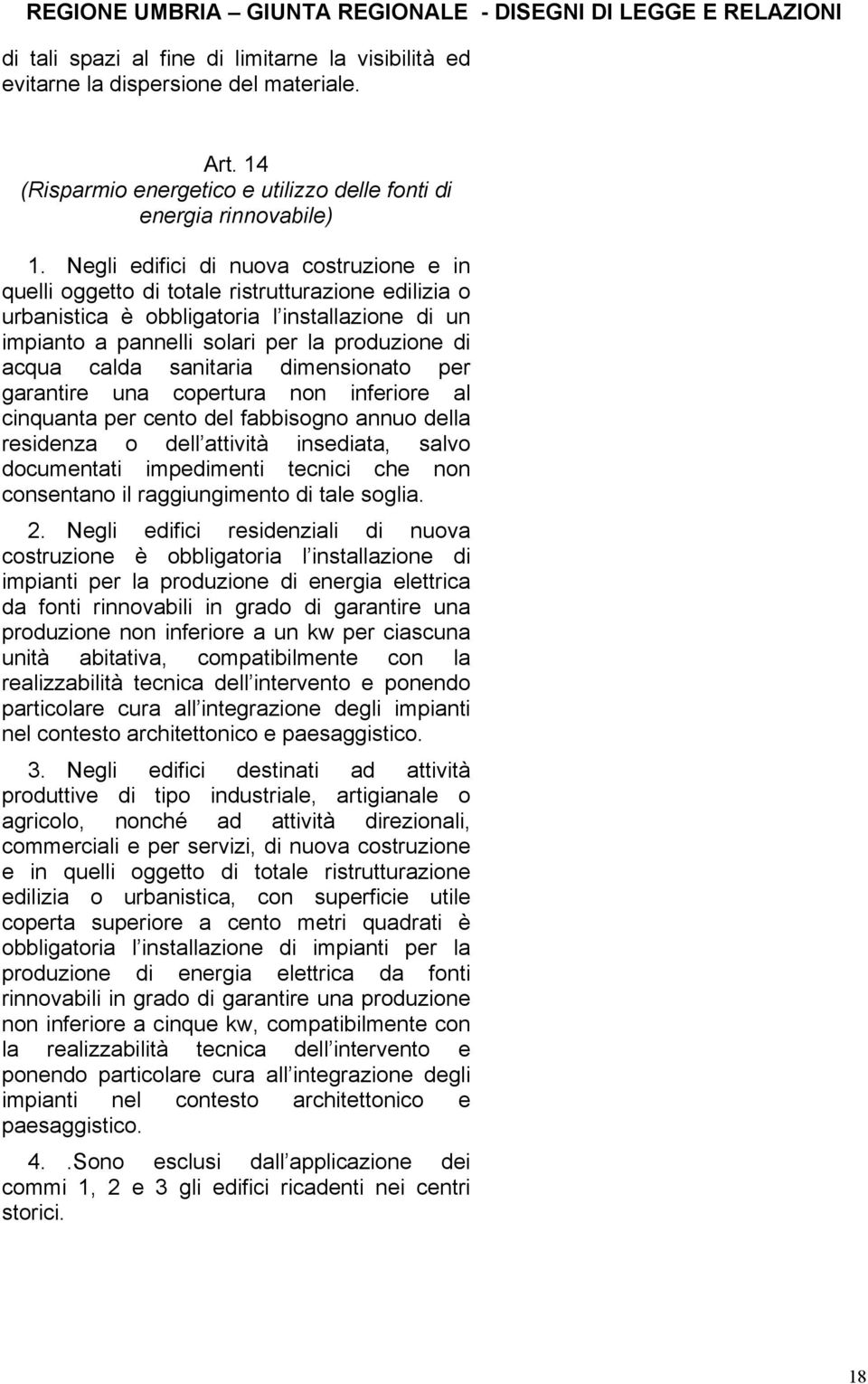 calda sanitaria dimensionato per garantire una copertura non inferiore al cinquanta per cento del fabbisogno annuo della residenza o dell attività insediata, salvo documentati impedimenti tecnici che