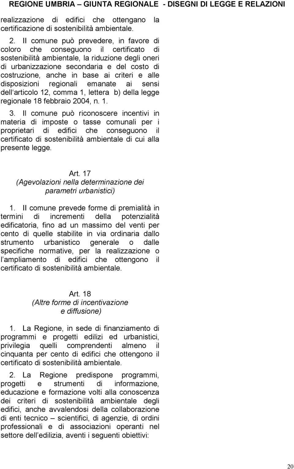 ai criteri e alle disposizioni regionali emanate ai sensi dell articolo 12, comma 1, lettera b) della legge regionale 18 febbraio 2004, n. 1. 3.