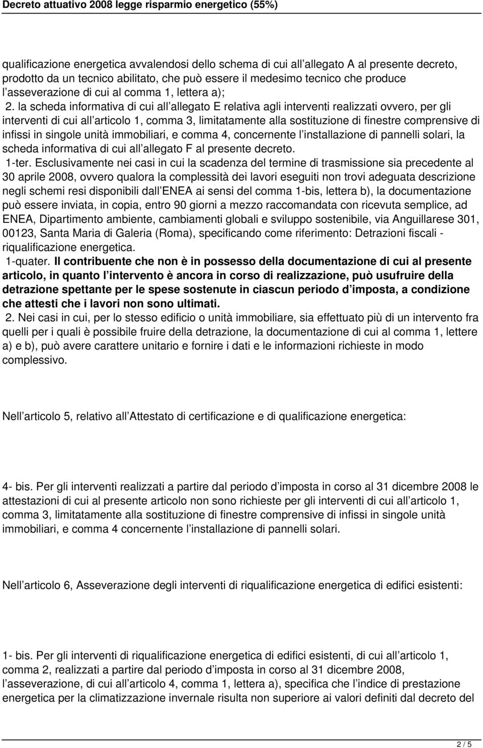 la scheda informativa di cui all allegato E relativa agli interventi realizzati ovvero, per gli interventi di cui all articolo 1, comma 3, limitatamente alla sostituzione di finestre comprensive di