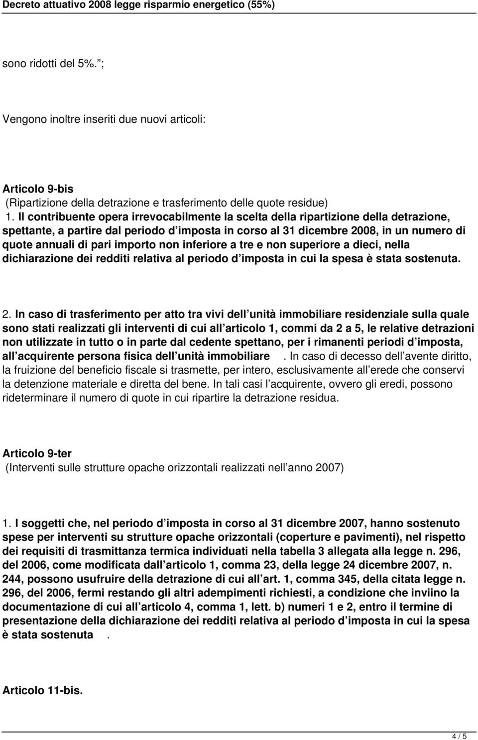 importo non inferiore a tre e non superiore a dieci, nella dichiarazione dei redditi relativa al periodo d imposta in cui la spesa è stata sostenuta. 2.