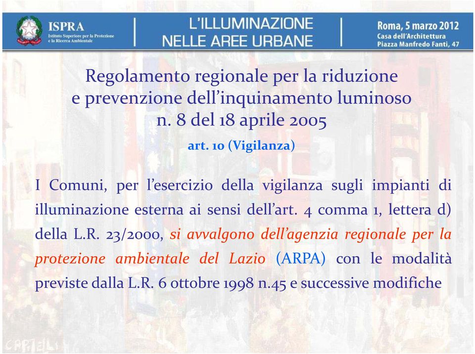 10 (Vigilanza) I Comuni, per l esercizio della vigilanza sugli impianti di illuminazione esterna ai sensi