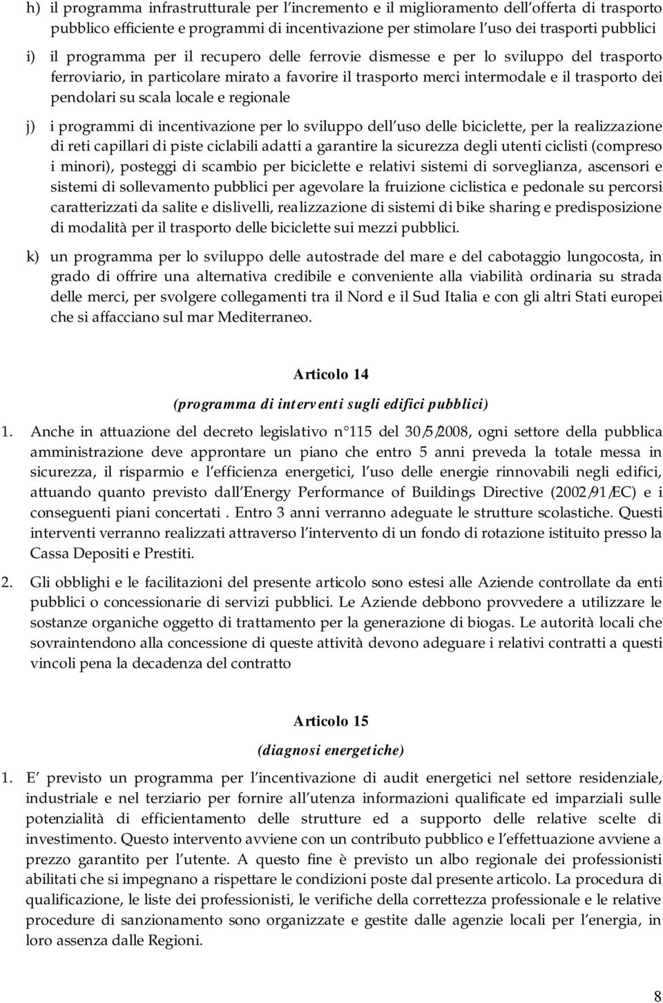 locale e regionale j) i programmi di incentivazione per lo sviluppo dell uso delle biciclette, per la realizzazione di reti capillari di piste ciclabili adatti a garantire la sicurezza degli utenti