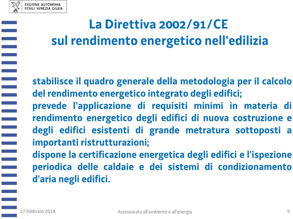 edifici di nuova costruzione e degli edifici esistenti di grande metratura sottoposti a importanti ristrutturazioni; dispone la