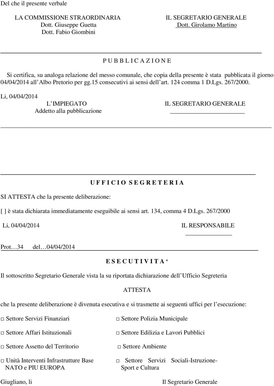 15 consecutivi ai sensi dell art. 124 comma 1 D.Lgs. 267/2000.