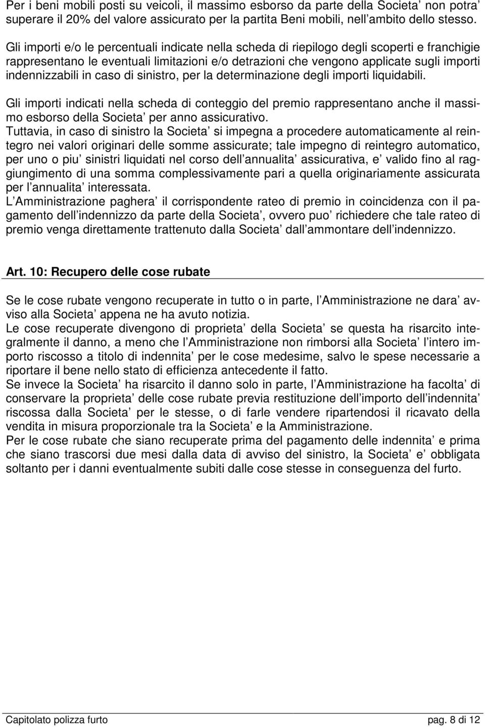 in caso di sinistro, per la determinazione degli importi liquidabili.