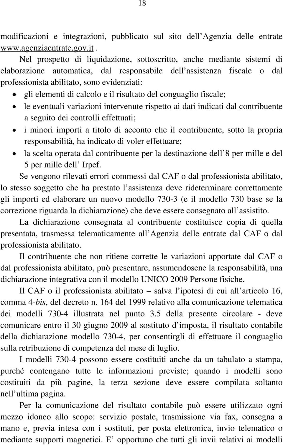 Nel prospetto di liquidazione, sottoscritto, anche mediante sistemi di elaborazione automatica, dal responsabile dell assistenza fiscale o dal professionista abilitato, sono evidenziati: gli elementi