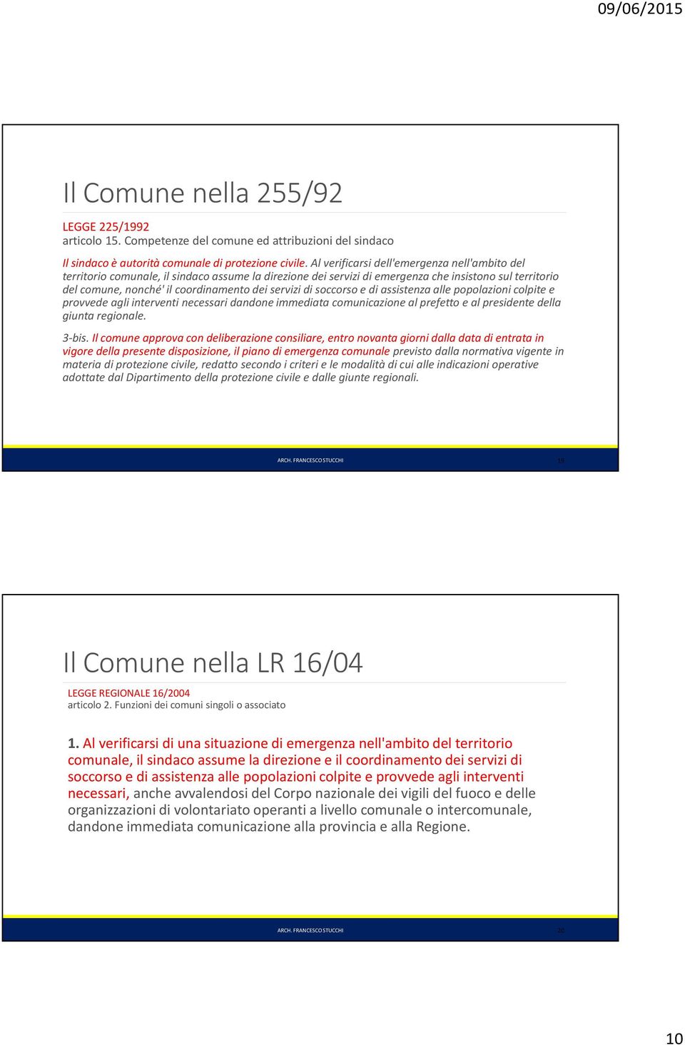 servizi di soccorso e di assistenza alle popolazioni colpite e provvede agli interventi necessari dandone immediata comunicazione al prefetto e al presidente della giunta regionale. 3-bis.