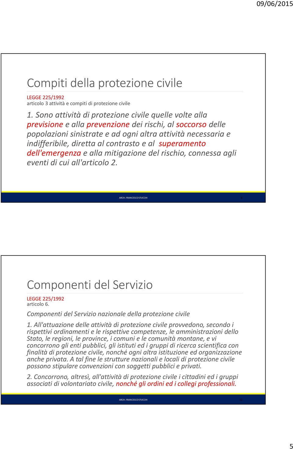 contrasto e al superamento dell'emergenza e alla mitigazione del rischio, connessa agli eventi di cui all'articolo 2. ARCH. FRANCESCO STUCCHI 9 Componenti del Servizio articolo 6.