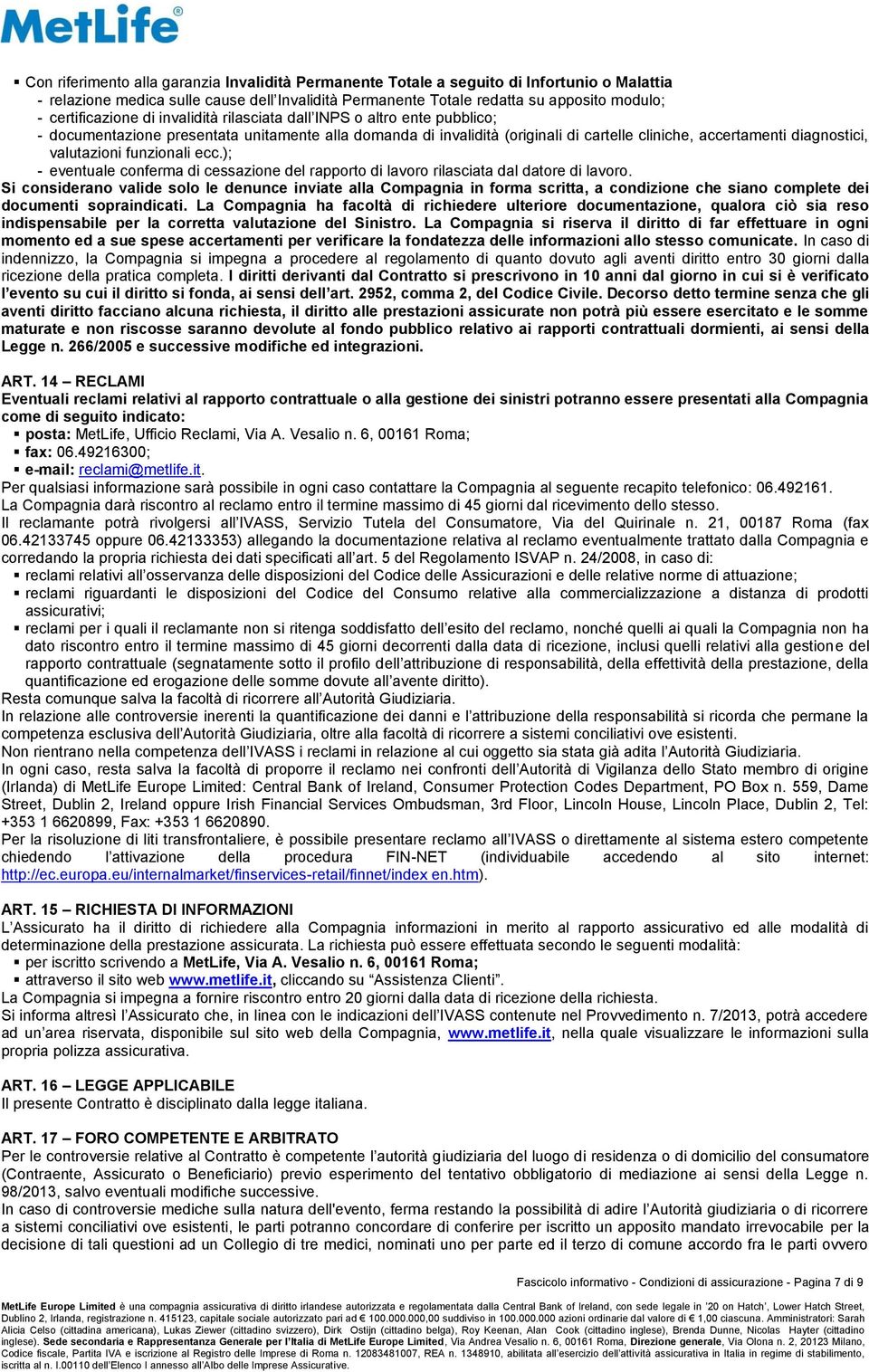 valutazioni funzionali ecc.); - eventuale conferma di cessazione del rapporto di lavoro rilasciata dal datore di lavoro.