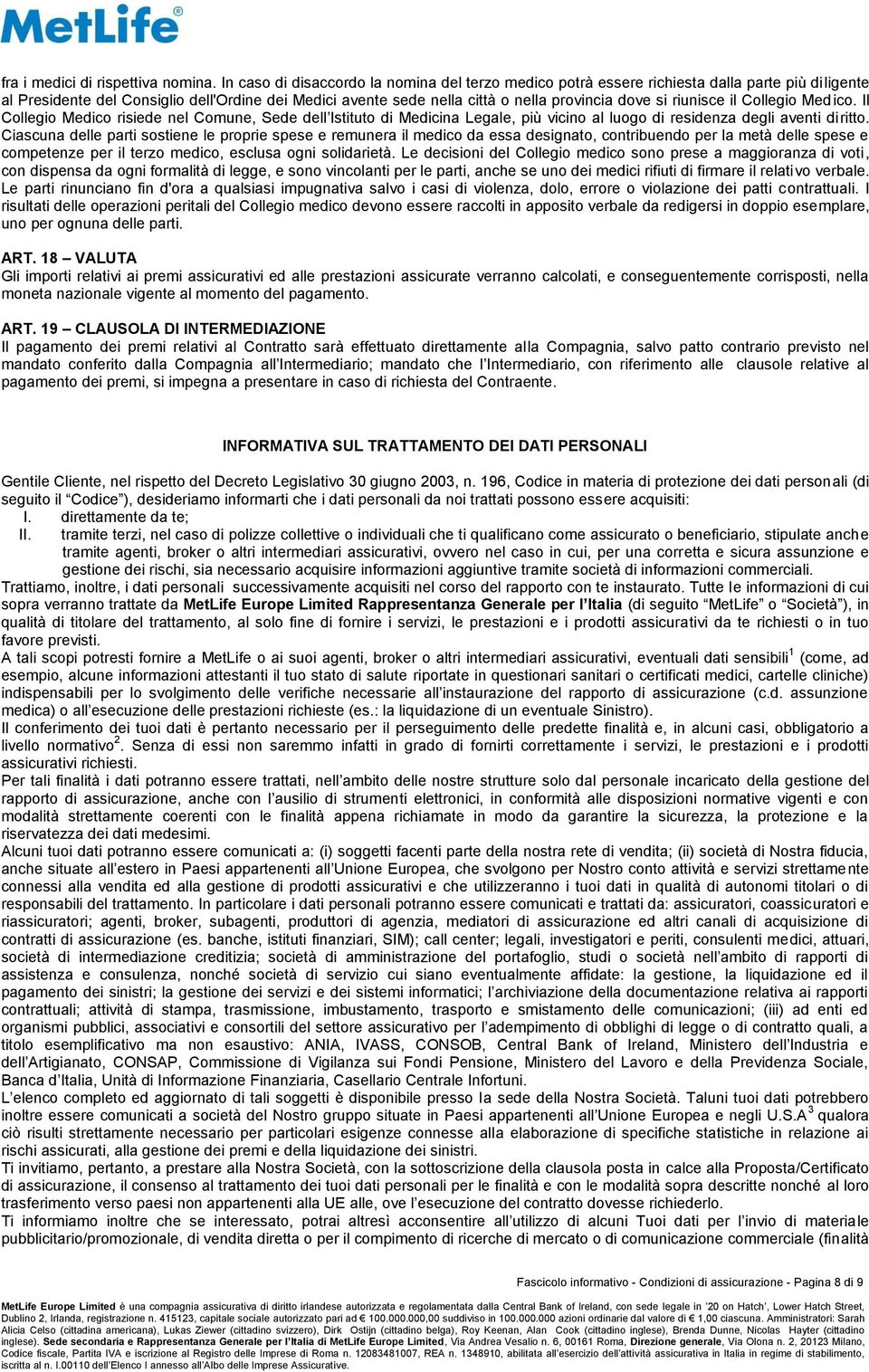 riunisce il Collegio Medico. Il Collegio Medico risiede nel Comune, Sede dell Istituto di Medicina Legale, più vicino al luogo di residenza degli aventi diritto.