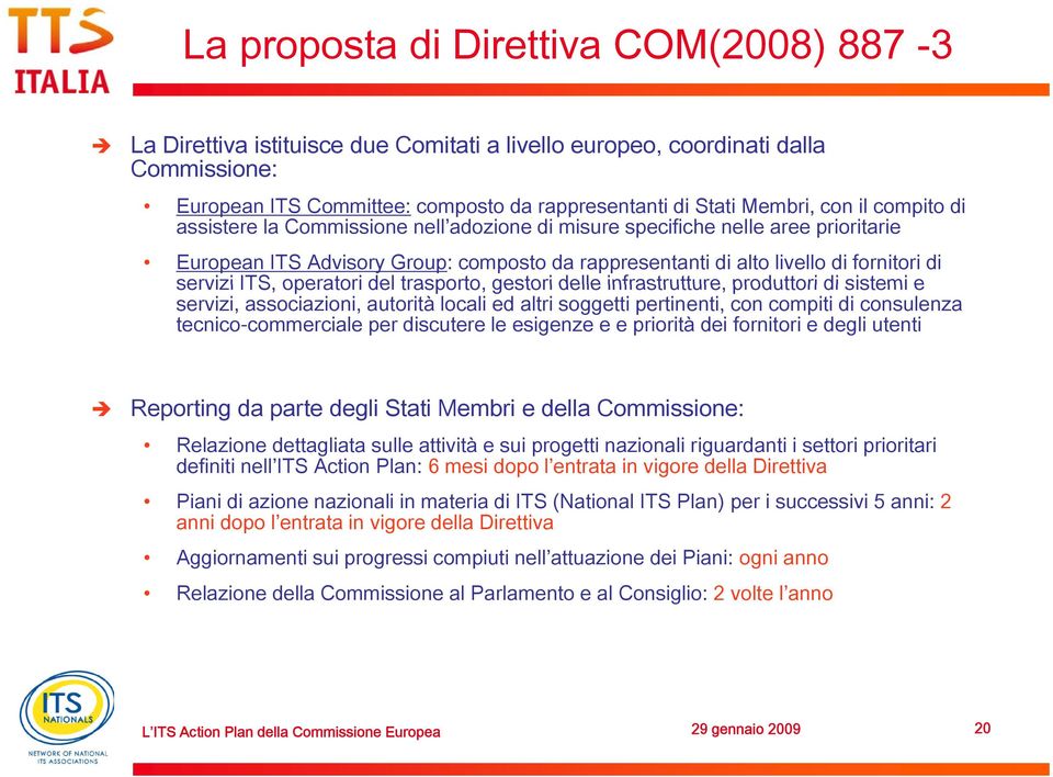 operatori del trasporto, gestori delle infrastrutture, produttori di sistemi e servizi, associazioni, autorità locali ed altri soggetti pertinenti, con compiti di consulenza tecnico-commerciale per