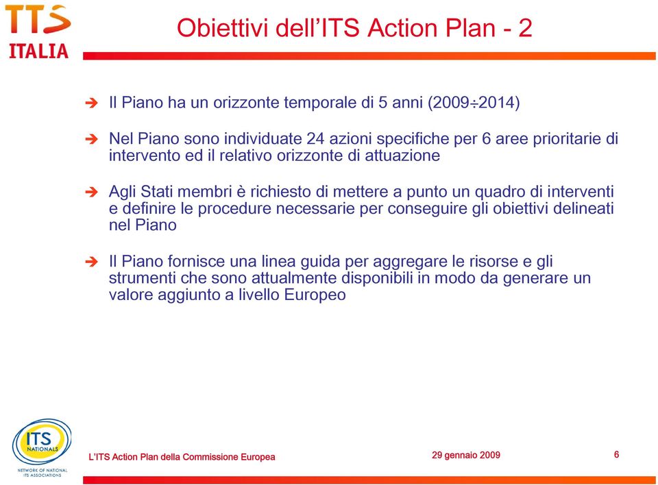 punto un quadro di interventi e definire le procedure necessarie per conseguire gli obiettivi delineati nel Piano Il Piano fornisce