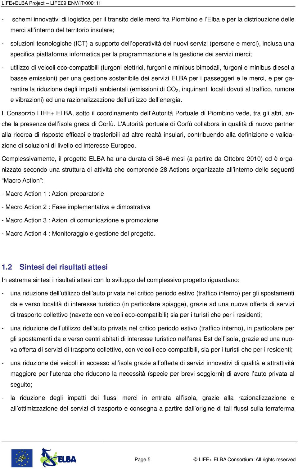 (furgoni elettrici, furgoni e minibus bimodali, furgoni e minibus diesel a basse emissioni) per una gestione sostenibile dei servizi ELBA per i passeggeri e le merci, e per garantire la riduzione