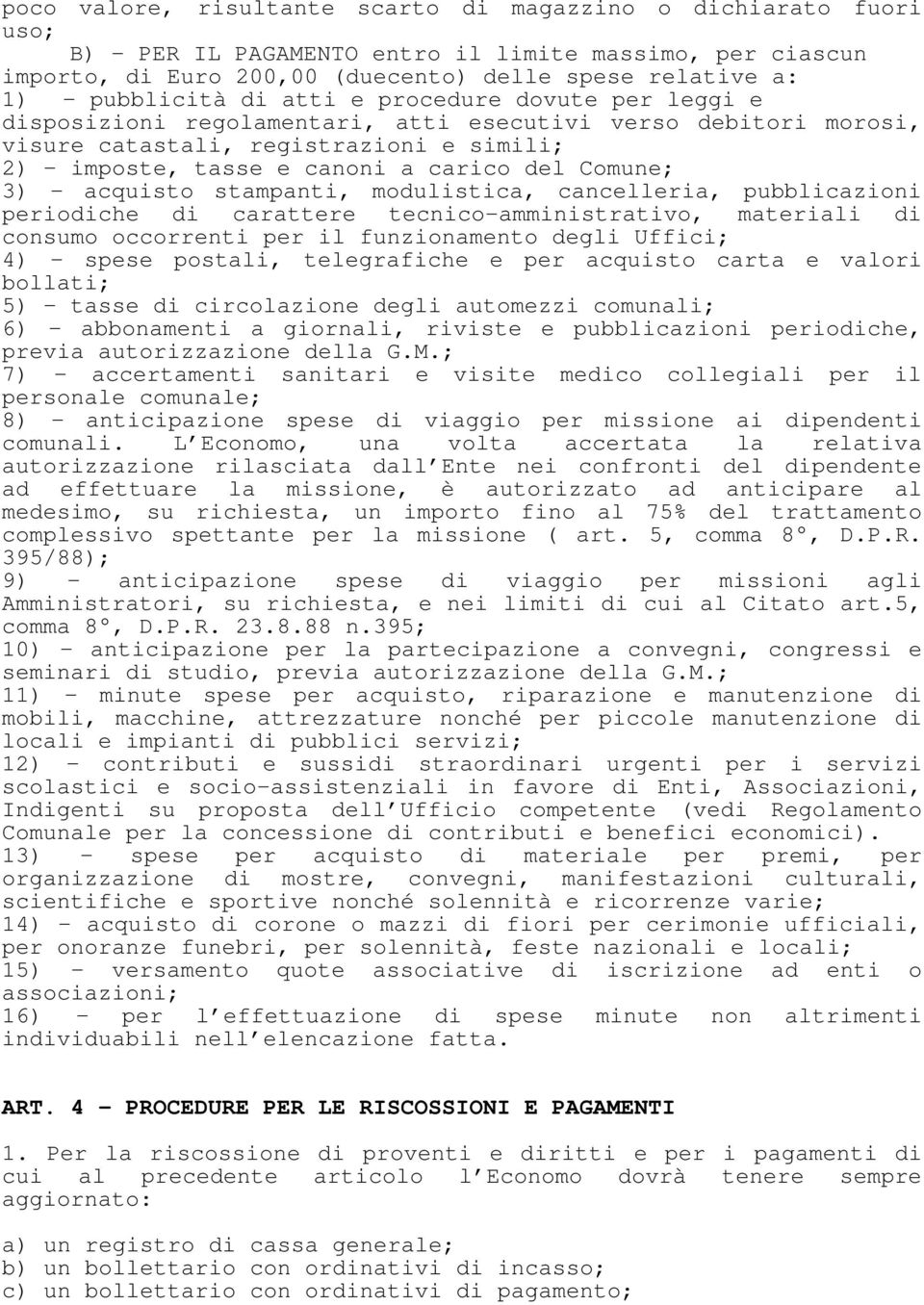 acquisto stampanti, modulistica, cancelleria, pubblicazioni periodiche di carattere tecnico-amministrativo, materiali di consumo occorrenti per il funzionamento degli Uffici; 4) spese postali,