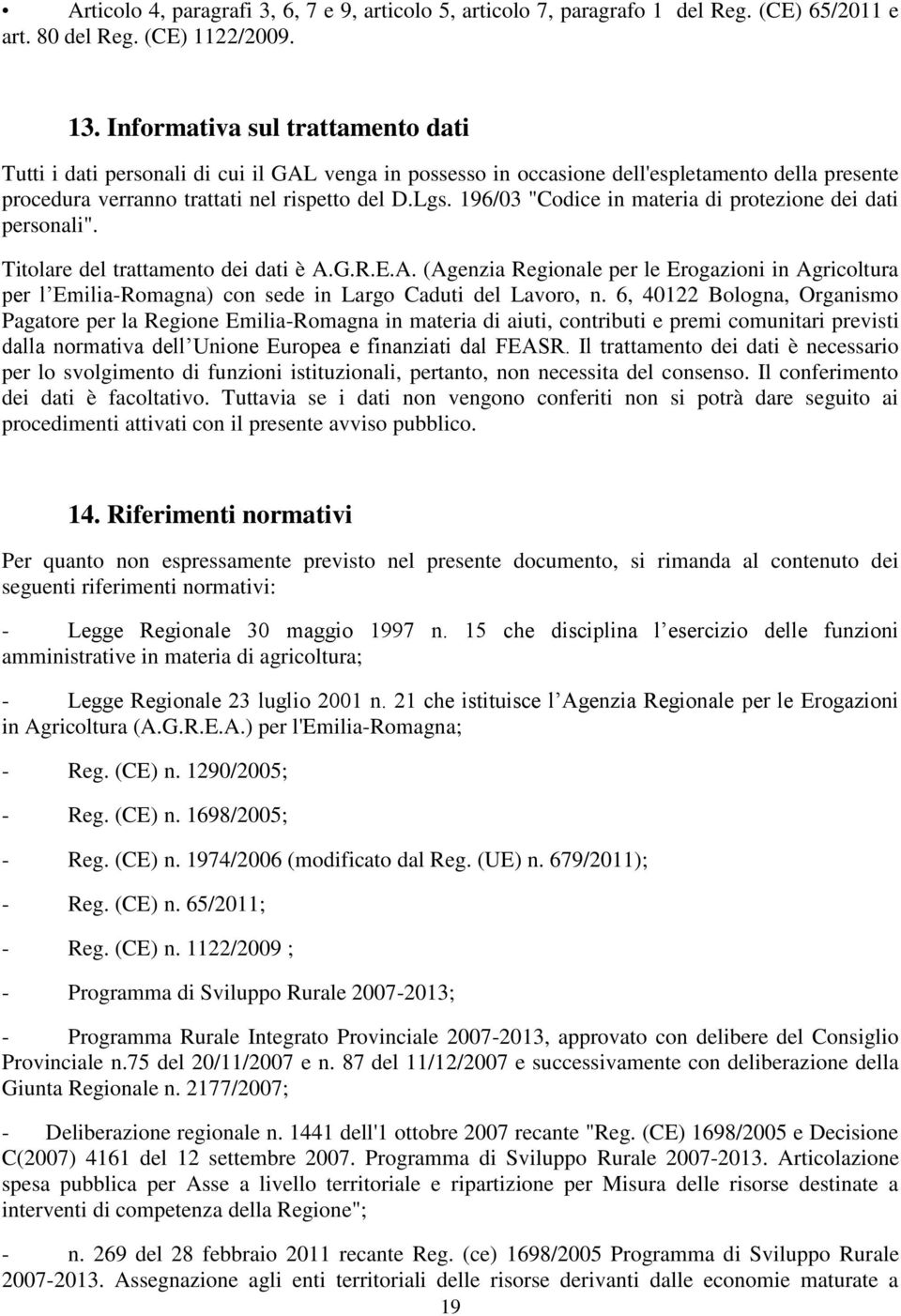 196/03 "Codice in materia di protezione dei dati personali". Titolare del trattamento dei dati è A.