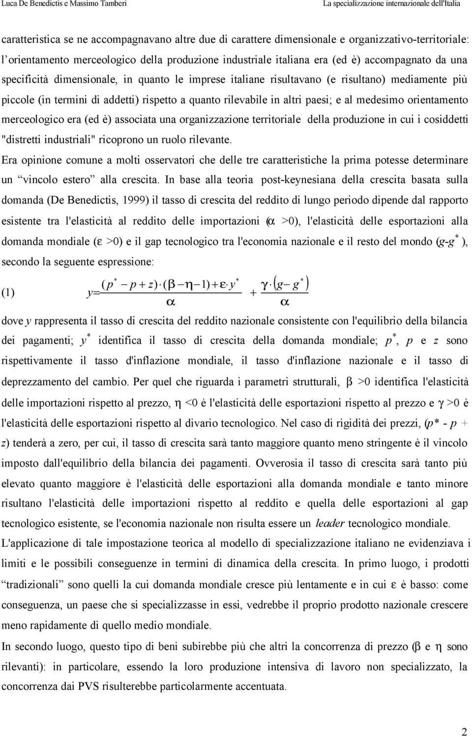 orientamento merceologico era (ed è) associata una organizzazione territoriale della produzione in cui i cosiddetti "distretti industriali" ricoprono un ruolo rilevante.