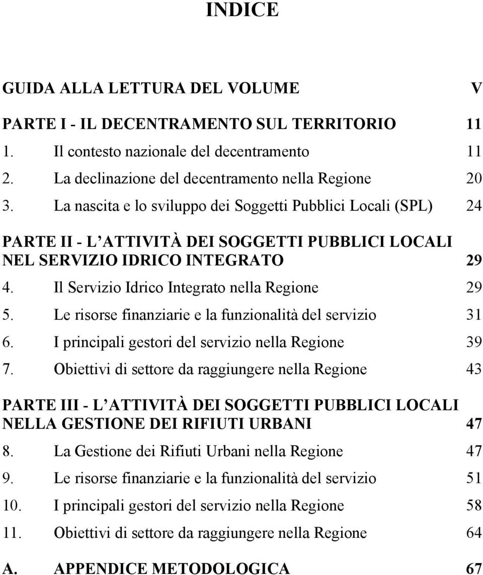 Le risorse finanziarie e la funzionalità del servizio 31 6. I principali gestori del servizio nella Regione 39 7.