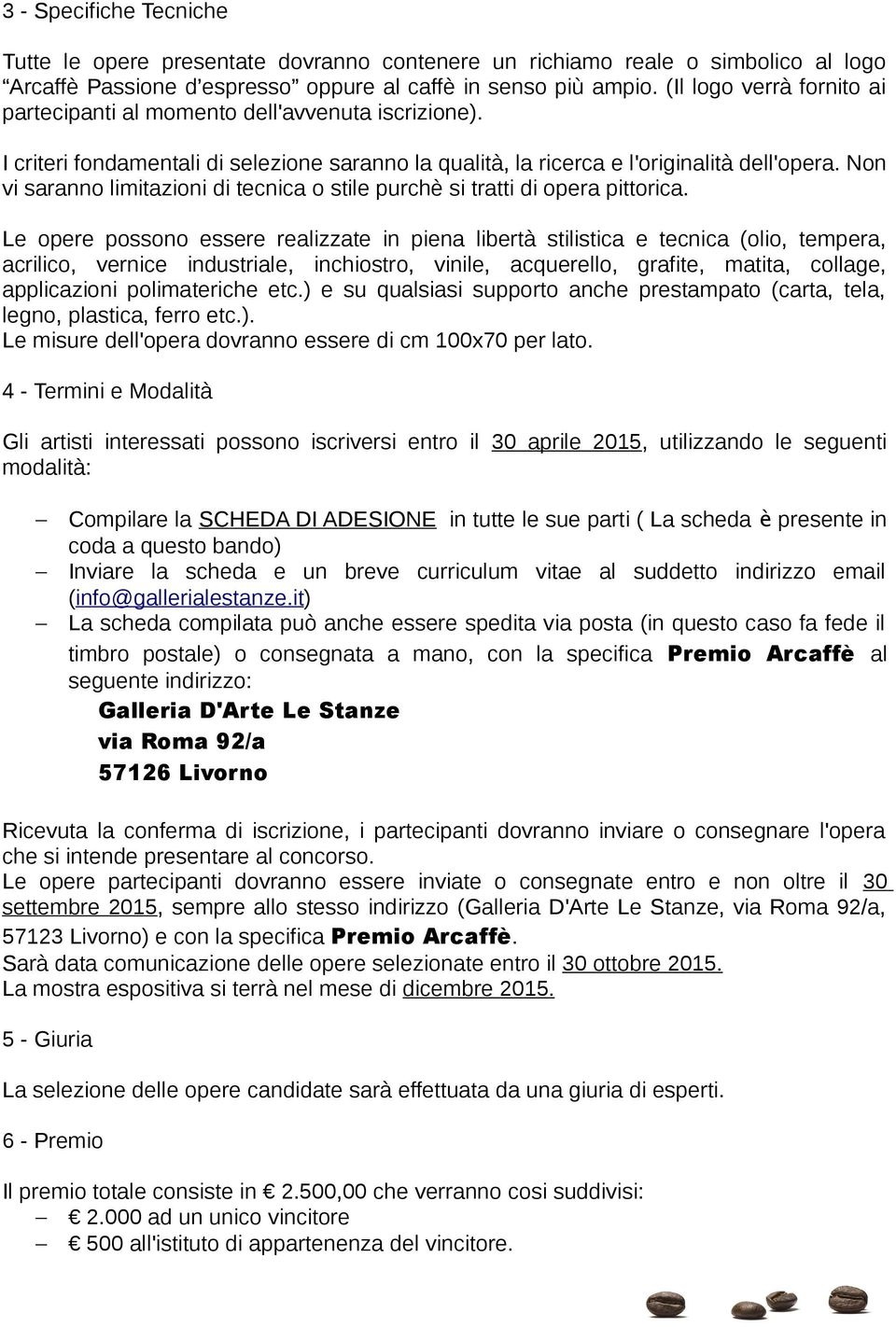 Non vi saranno limitazioni di tecnica o stile purchè si tratti di opera pittorica.