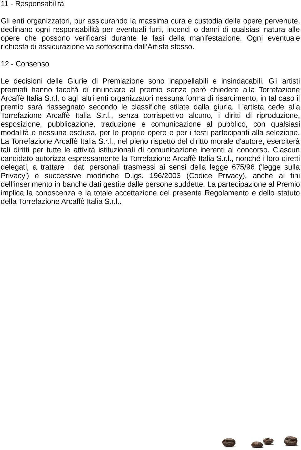 12 - Consenso Le decisioni delle Giurie di Premiazione sono inappellabili e insindacabili.