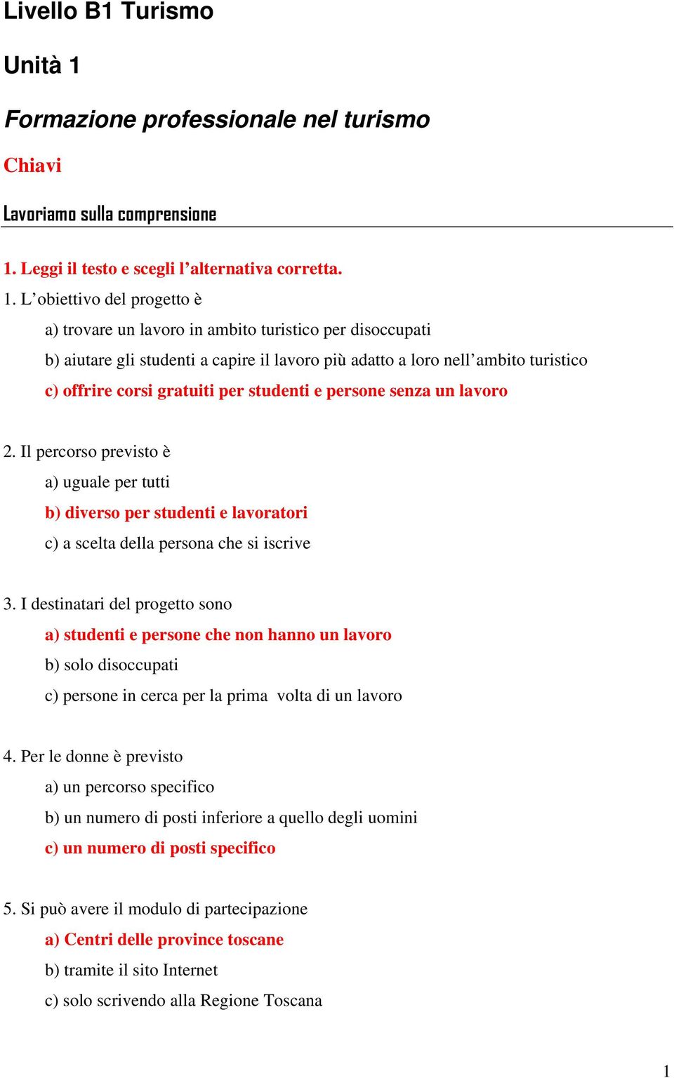 Leggi il testo e scegli l alternativa corretta. 1.