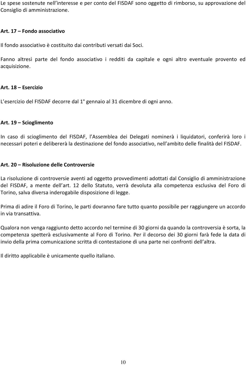 Art. 18 Esercizio L esercizio del FISDAF decorre dal 1 gennaio al 31 dicembre di ogni anno. Art.