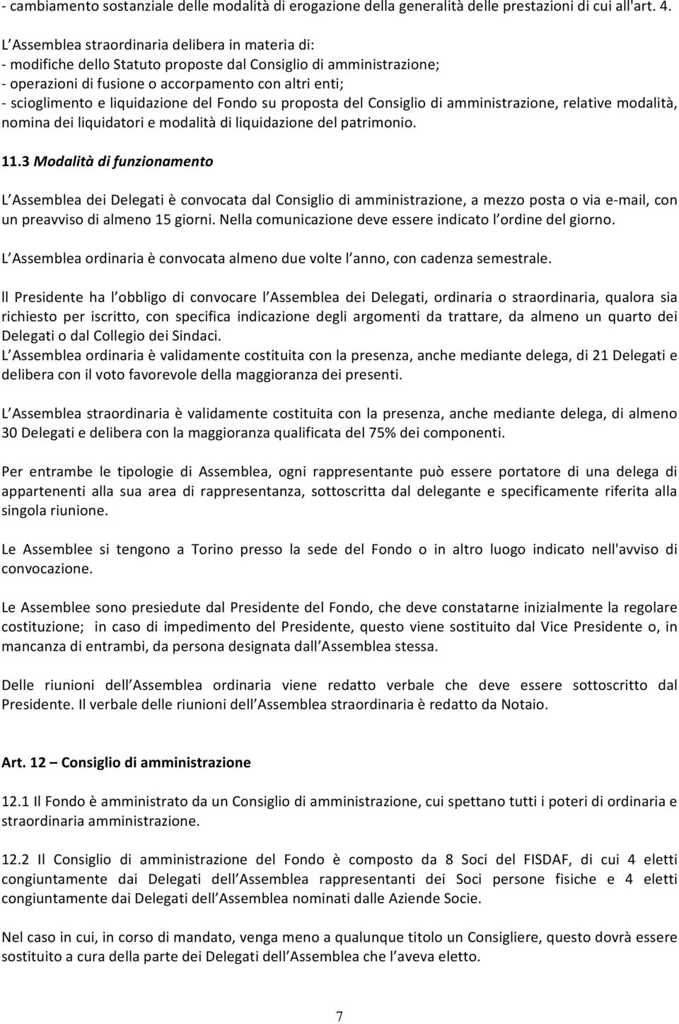 del Fondo su proposta del Consiglio di amministrazione, relative modalità, nomina dei liquidatori e modalità di liquidazione del patrimonio. 11.