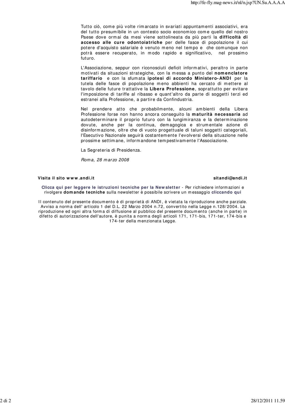 sottolineata da più parti la difficoltà di accesso alle cure odontoiatriche per delle fasce di popolazione il cui potere d'acquisto salariale è venuto meno nel tempo e che comunque non potrà essere