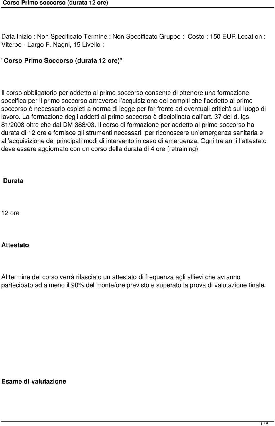 acquisizione dei compiti che l addetto al primo soccorso è necessario espleti a norma di legge per far fronte ad eventuali criticità sul luogo di lavoro.