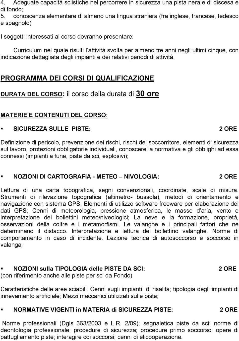 per almeno tre anni negli ultimi cinque, con indicazione dettagliata degli impianti e dei relativi periodi di attività.