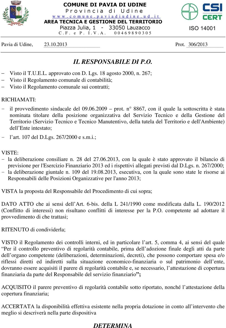 267; Visto il Regolamento comunale di contabilità; Visto il Regolamento comunale sui contratti; RICHIAMATI: - il provvedimento sindacale del 09.06.2009 prot.