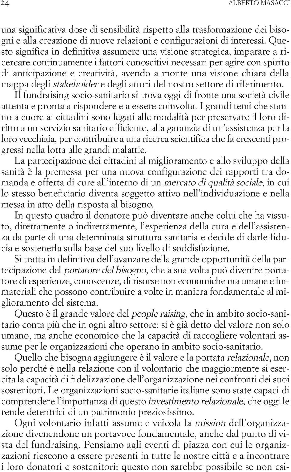 una visione chiara della mappa degli stakeholder e degli attori del nostro settore di riferimento.