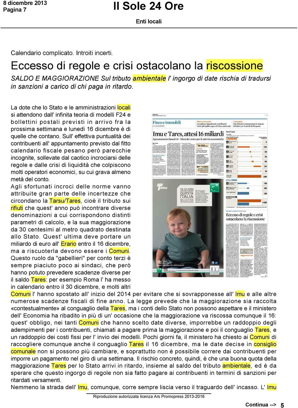 La dote che lo Stato e le amministrazioni locali si attendono dall' infinita teoria di modelli F24 e bollettini postali previsti in arrivo fra la prossima settimana e lunedì 16 dicembre è di quelle