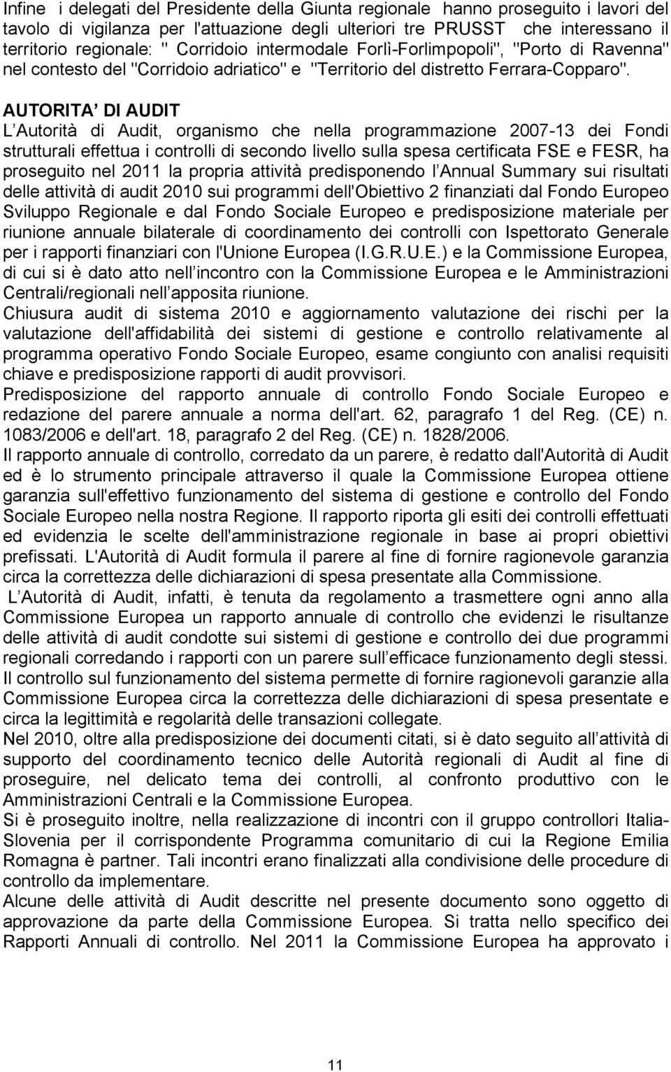 AUTORITA DI AUDIT L Autorità di Audit, organismo che nella programmazione 2007-13 dei Fondi strutturali effettua i controlli di secondo livello sulla spesa certificata FSE e FESR, ha proseguito nel