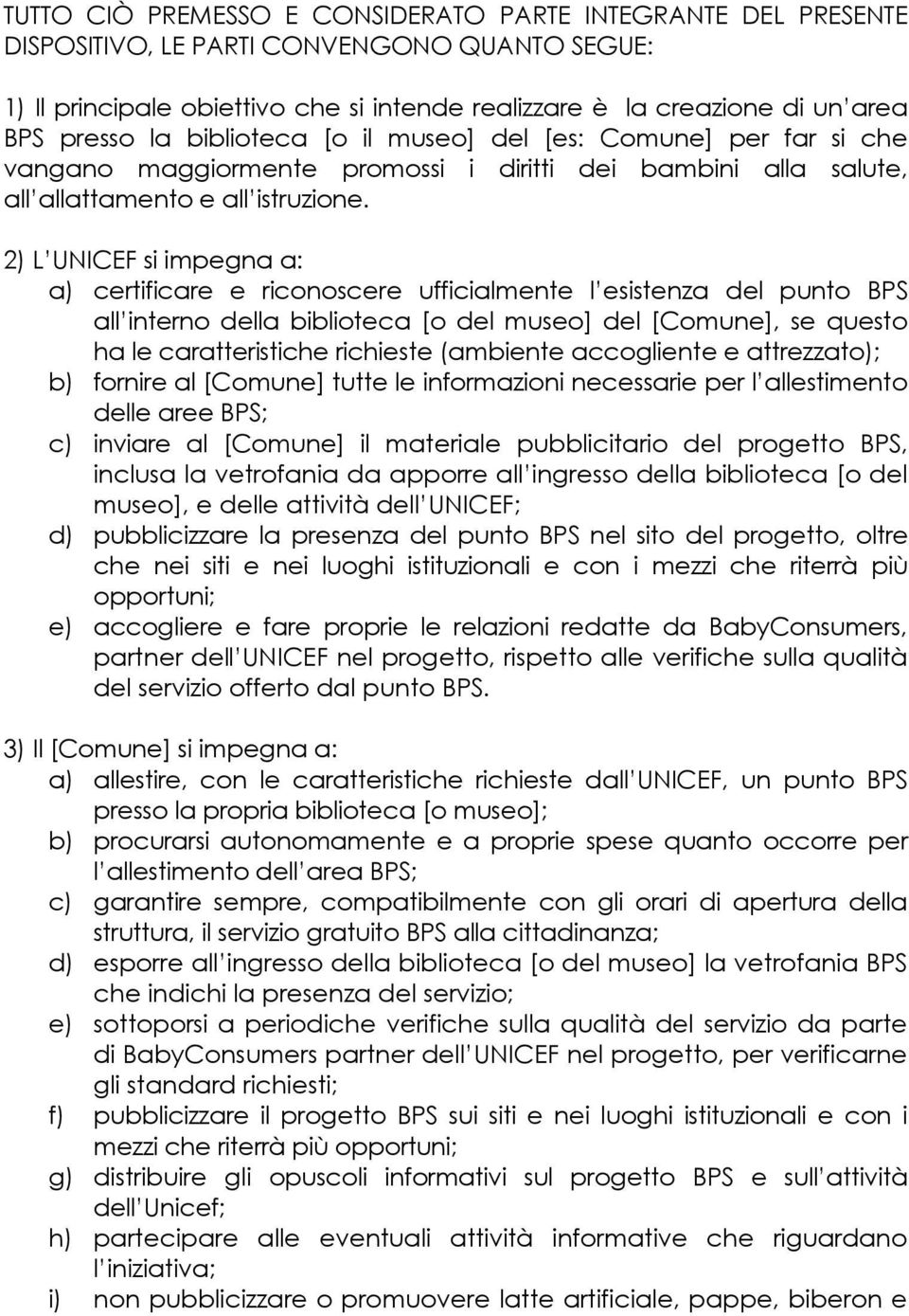 2) L UNICEF si impegna a: a) certificare e riconoscere ufficialmente l esistenza del punto BPS all interno della biblioteca [o del museo] del [Comune], se questo ha le caratteristiche richieste