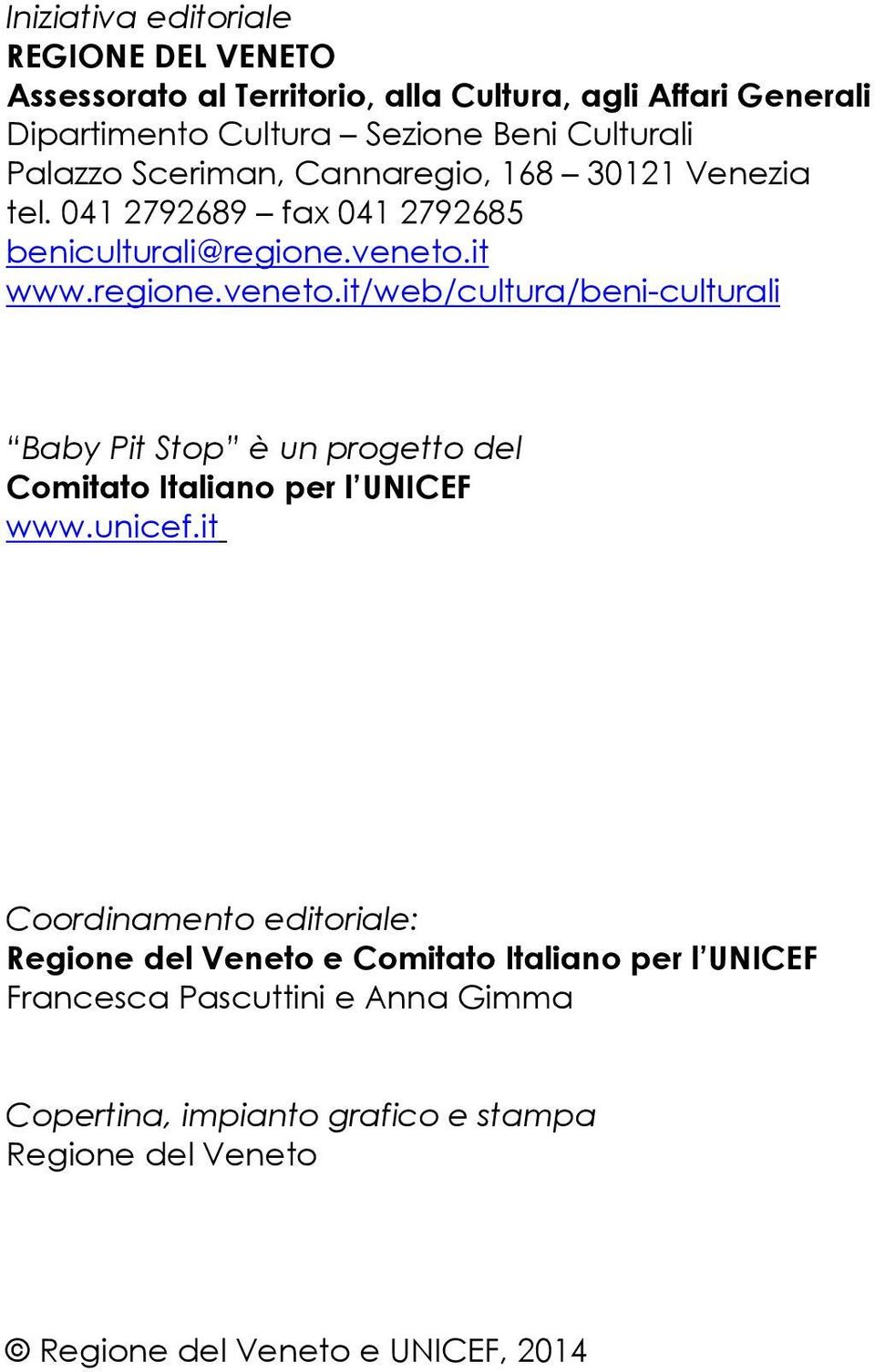 it www.regione.veneto.it/web/cultura/beni-culturali Baby Pit Stop è un progetto del Comitato Italiano per l UNICEF www.unicef.