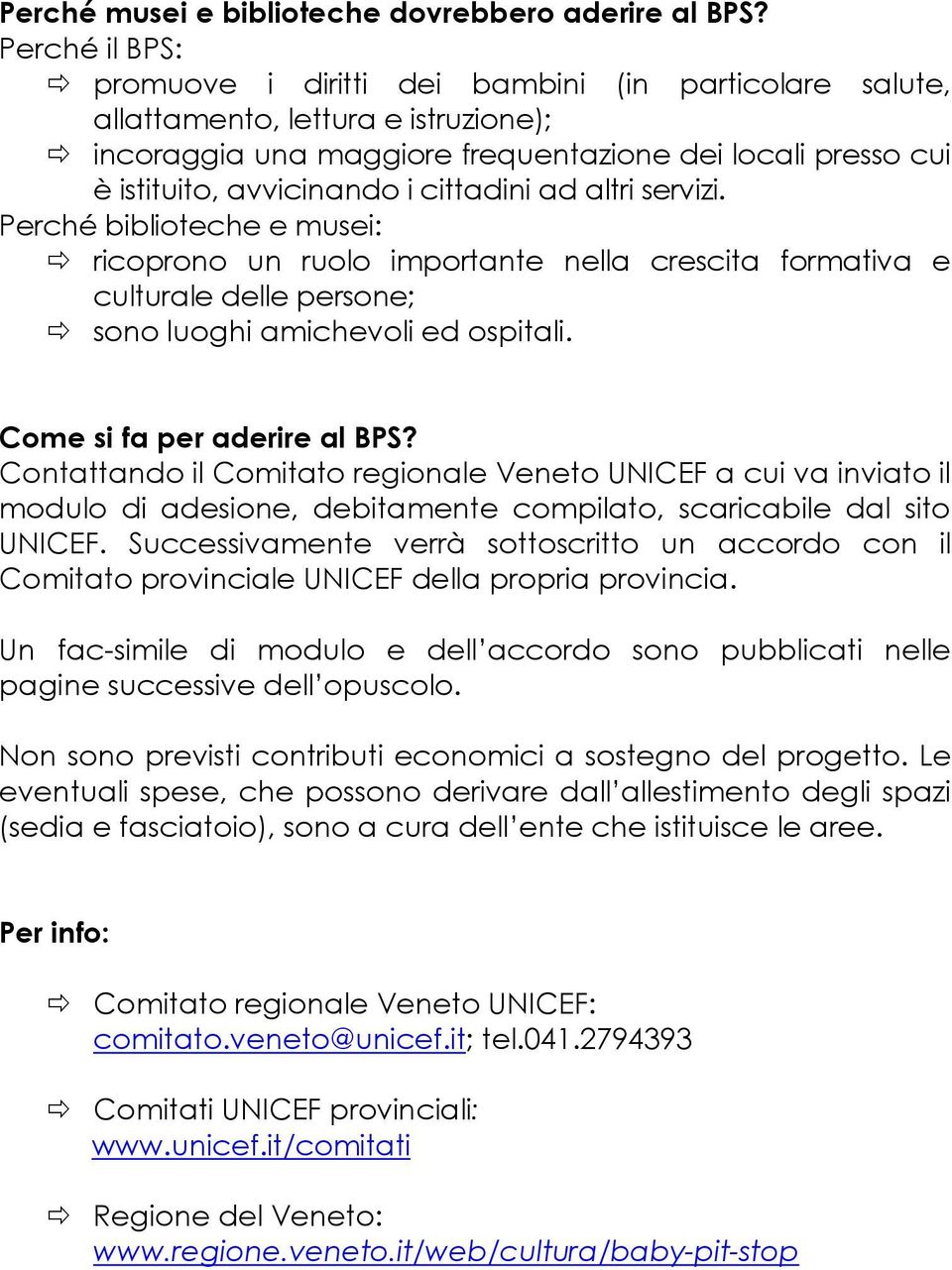 cittadini ad altri servizi. Perché biblioteche e musei: ricoprono un ruolo importante nella crescita formativa e culturale delle persone; sono luoghi amichevoli ed ospitali.