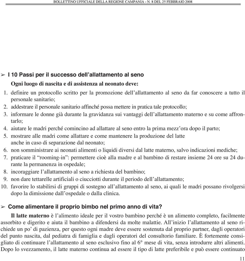 addestrare il personale sanitario affinché possa mettere in pratica tale protocollo; 3. informare le donne già durante la gravidanza sui vantaggi dell allattamento materno e su come affrontarlo; 4.