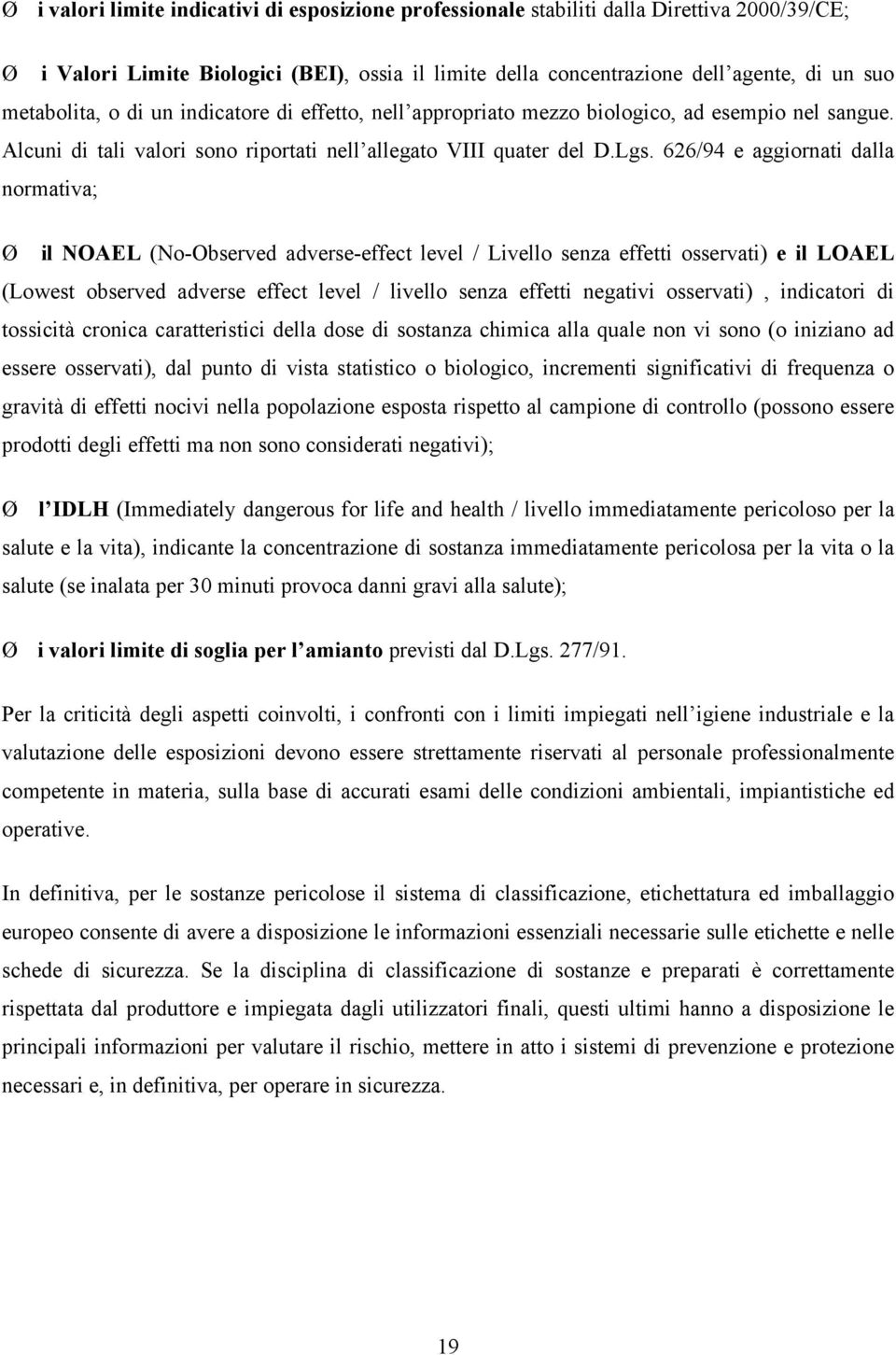 626/94 e aggiornati dalla normativa; Ø il NOAEL (No-Observed adverse-effect level / Livello senza effetti osservati) e il LOAEL (Lowest observed adverse effect level / livello senza effetti negativi